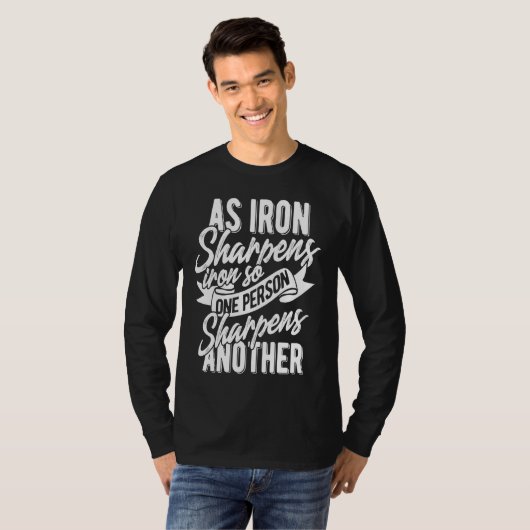 As Iron sharpens iron so one Person sharpens anoth T-shirt (Voorkant volledig)