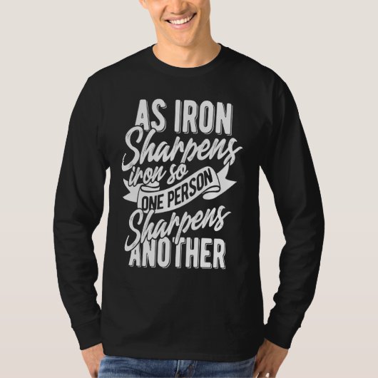 As Iron sharpens iron so one Person sharpens anoth T-shirt (Voorkant)