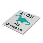 As Old As Dinosaurs Ceramic Tile Tegeltje<br><div class="desc">As Old As Dinosaurs Ceramic Tile</div>