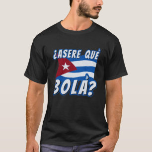 Asere Que Bola Cubaanse Havana Cuba Cubaanse vlag  T-shirt
