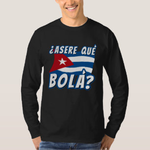 Asere Que Bola Cubaanse Havana Cuba Cubaanse Vlag  T-shirt