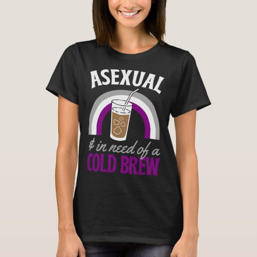 Asexual And In Need Of A Cold Brew Coffee Asexual  T-shirt (Voorkant)