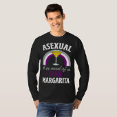 Asexual And In Need Of A Huge Margarita Asexual Pr T-shirt (Voorkant volledig)