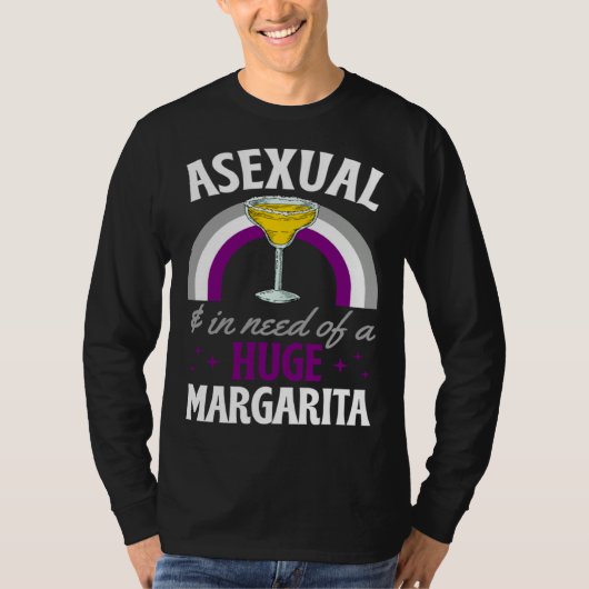 Asexual And In Need Of A Huge Margarita Asexual Pr T-shirt (Voorkant)