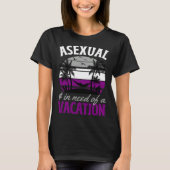 Asexual And In Need Of A Vacation Asexual Pride Be T-shirt (Voorkant)
