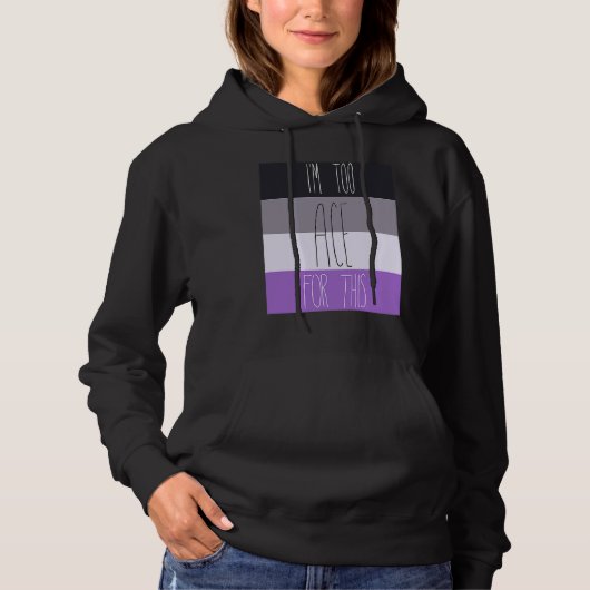 Asexual I'm Too Ace For This Hoodie (Voorkant)