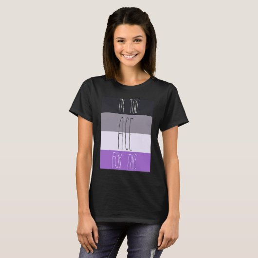 Asexual I'm Too Ace For This T-shirt (Voorkant volledig)