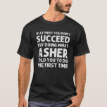 ASHER Gift Name Personalized Birthday Funny Christ T-shirt<br><div class="desc">Cool kunstwerk met het citaatÏf in het begin u niet probeert doet wat Asher u zei om de eerste keer te doen"is het beste cadeau of cadeau voor om het even welk man u wilt verrassen. Koop het ontwerp nu!</div>