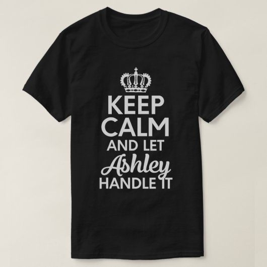 Ashley Name, hou kalm en laat Ashley het omgaan T-shirt (Design voorkant)