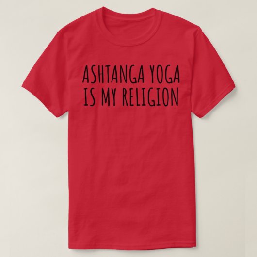 Ashtanga Yoga is mijn Religie Funny Gift Idea T-shirt (Design voorkant)