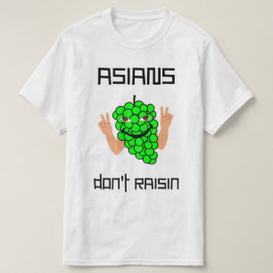 Asians Don't Raisin T-shirt