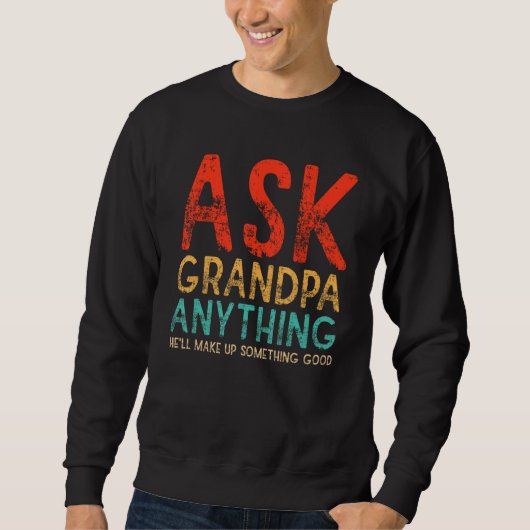 Ask Grandpa Anything Will Make up Something Good F Trui (Voorkant)