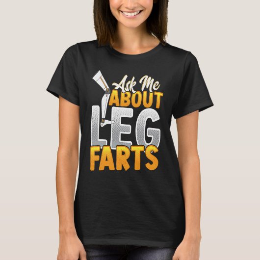 Ask Me About Leg Farts T-shirt (Voorkant)