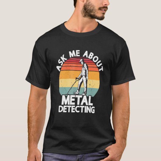 Ask Me About Metal Detecting Treasure Hunting Dete T-shirt (Voorkant)