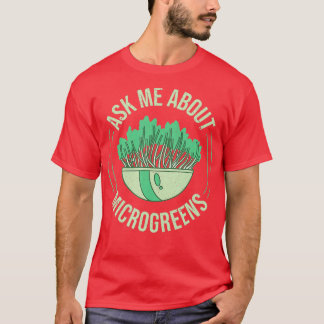 Ask Me About Microgreens Gardening For Microgreen  T-shirt