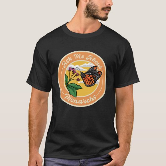 Ask Me About Monarchs, Monarch Butterfly Insect En T-shirt (Voorkant)