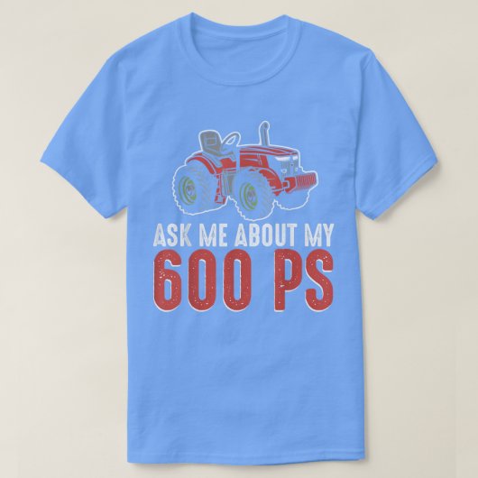 Ask Me About My 600 PS Farmer Farming Lover  T-shirt (Design voorkant)