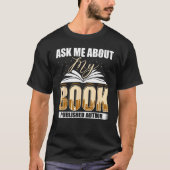 Ask Me About My Book Published Author Writer Novel T-shirt (Voorkant)
