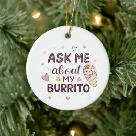 Ask Me About My Burrito Cute Baby Art Keramisch Ornament