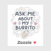 Ask Me About My Burrito Cute Baby Art Sticker (Vel)