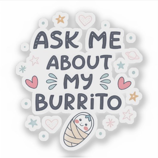Ask Me About My Burrito Cute Baby Art Sticker (Voorkant)