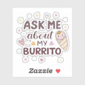 Ask Me About My Burrito Cute Baby Art Sticker (Vel)