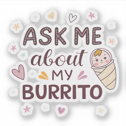 Ask Me About My Burrito Cute Baby Art Sticker (Voorkant)