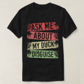 ask me about my duck disguguage funny quack pak t-shirt (Design voorkant)