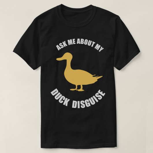 ask me about my duck disguguage funny quack pak t-shirt (Design voorkant)