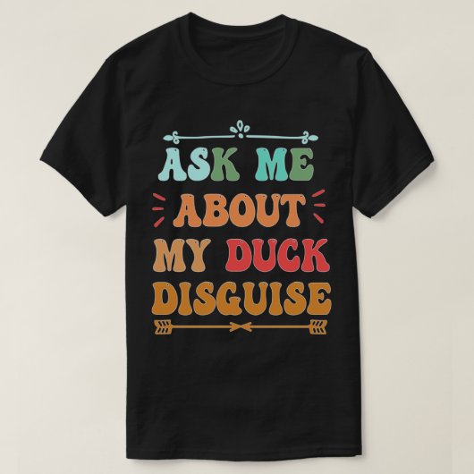 ask me about my duck disguguage funny quack pak t-shirt (Design voorkant)