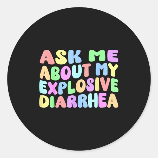 Ask Me About My Explosive Diarrhea _ Edgy Adult Hu Ronde Sticker (Voorkant)