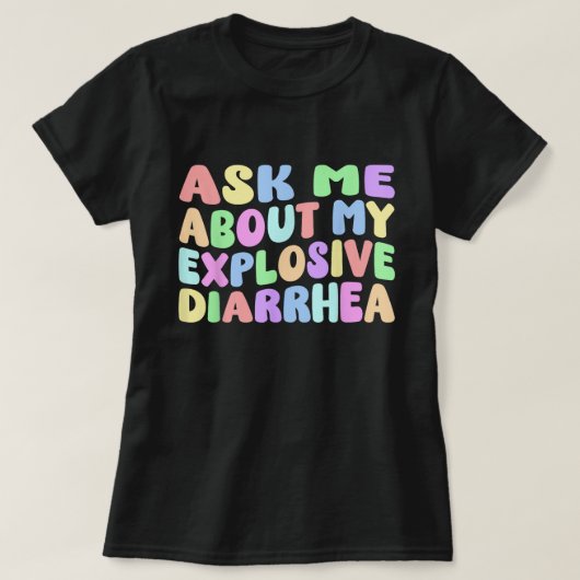 Ask Me About My Explosive Diarrhea Shirt (Design voorkant)