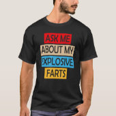 Ask Me About My Explosive Farts Farting Joke Sarca T-shirt (Voorkant)