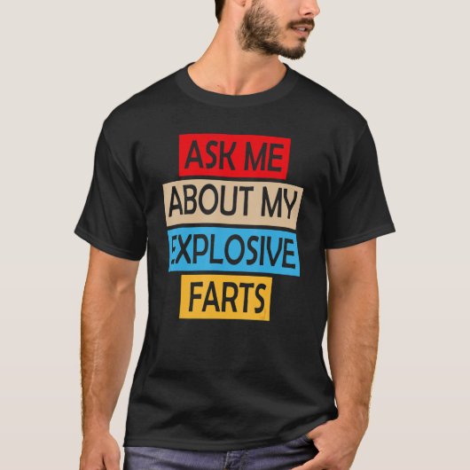 Ask Me About My Explosive Farts Farting Joke Sarca T-shirt (Voorkant)