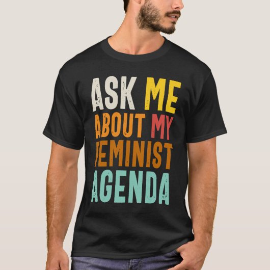Ask Me About My Feminist Agenda  Feminist Women's  T-shirt (Voorkant)