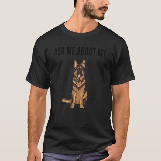 Ask Me About My German Shepherd Dog T-shirt (Voorkant)
