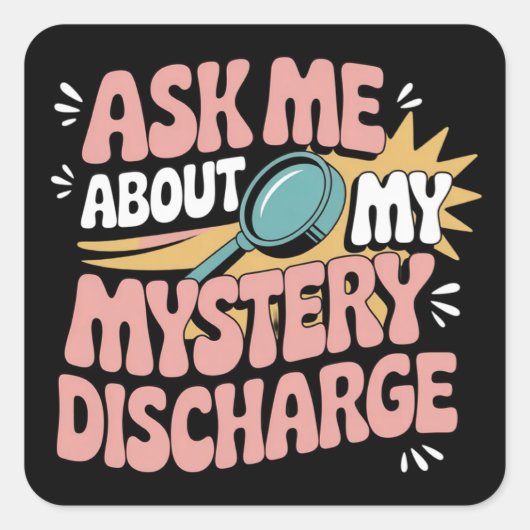 Ask Me About My Mystery Discharge Embarrassing  Vierkante Sticker (Voorkant)