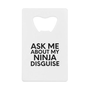 Ask Me About My Ninja Disguise-Ninja-Funny Creditkaart Flessenopener