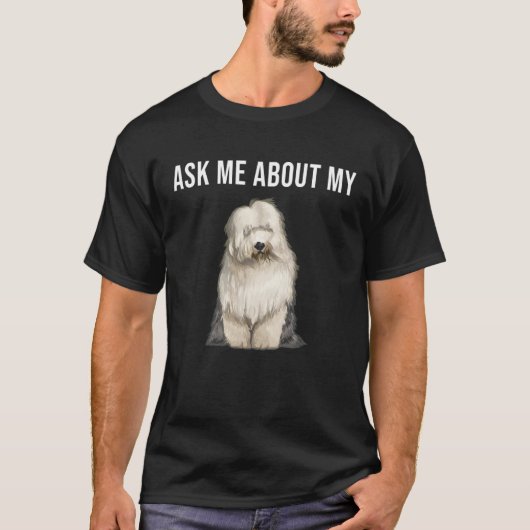 Ask Me About My Old English Sheepdog Dog T-shirt (Voorkant)