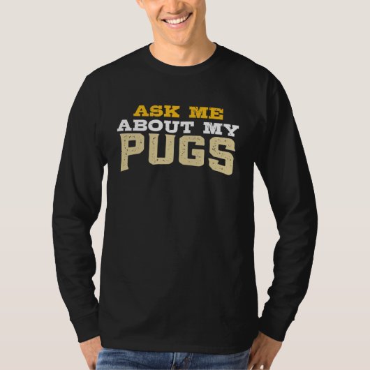 Ask Me About My Pugs T-shirt (Voorkant)