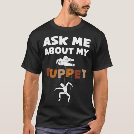 Ask Me About My Puppet For Puppeteer T-shirt (Voorkant)
