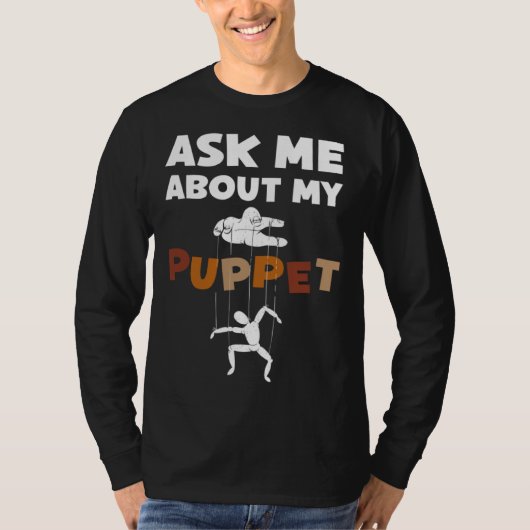 Ask Me About My Puppet For Puppeteer T-shirt (Voorkant)