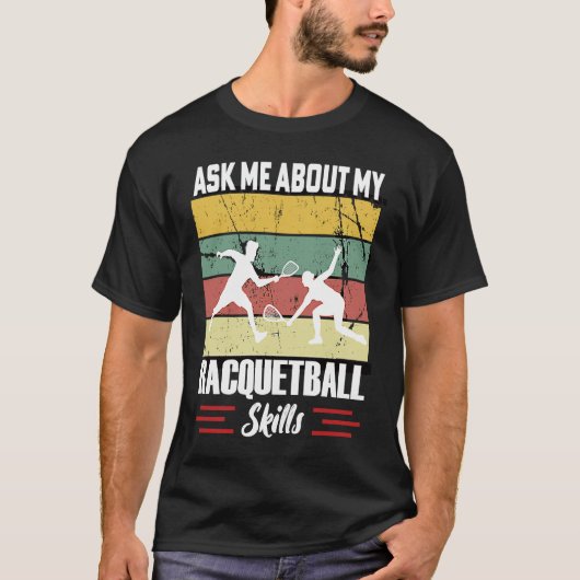 Ask Me About My Racquetball Skills Motivational Ra T-shirt (Voorkant)