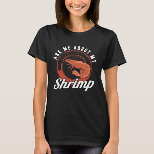 Ask Me About My Shrimp Seafood Sea Shrimp T-shirt (Voorkant)
