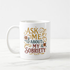 Ask Me About My Sobriety -  Koffiemok