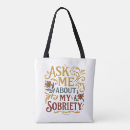 Ask Me About My Sobriety -  Tote Bag