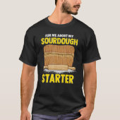 Ask Me About My Sourdough Starter Bread Baker Brea T-shirt (Voorkant)