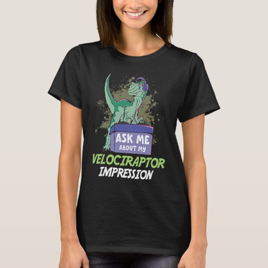 Ask Me About My Velociraptor Impression For Dinosa T-shirt (Voorkant)