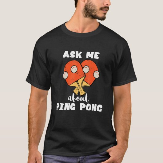 Ask Me About Ping Pong Table Tennis Game Paddlebal T-shirt (Voorkant)