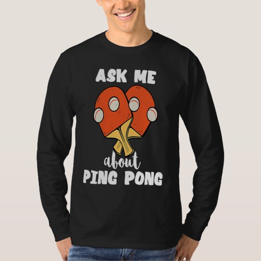Ask Me About Ping Pong Table Tennis Game Paddlebal T-shirt (Voorkant)